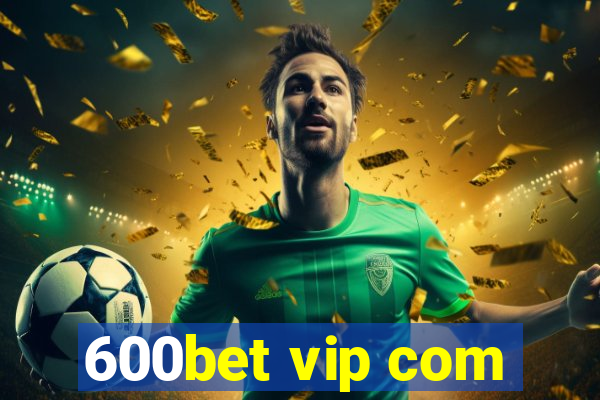 600bet vip com
