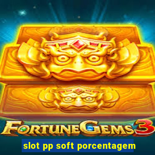 slot pp soft porcentagem