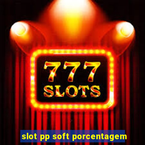 slot pp soft porcentagem