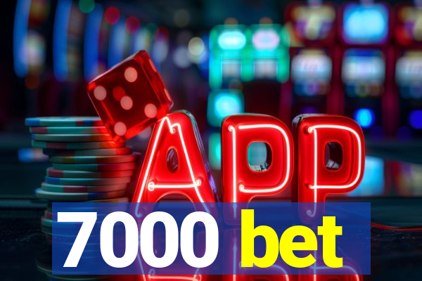 7000 bet