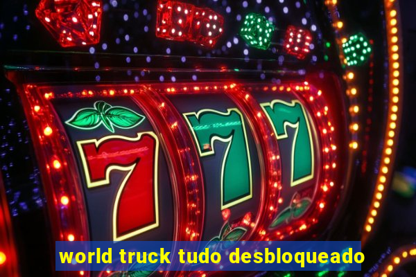 world truck tudo desbloqueado