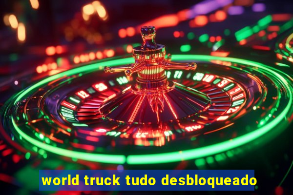 world truck tudo desbloqueado