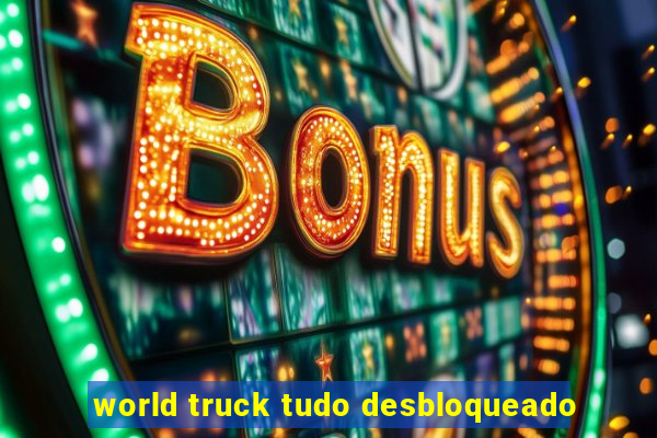 world truck tudo desbloqueado