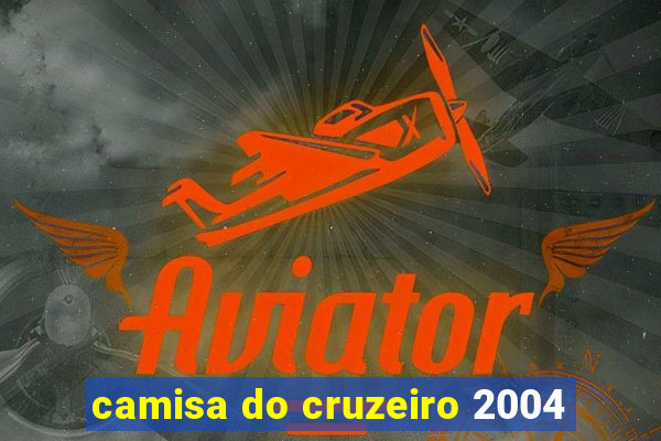 camisa do cruzeiro 2004