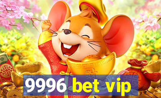 9996 bet vip