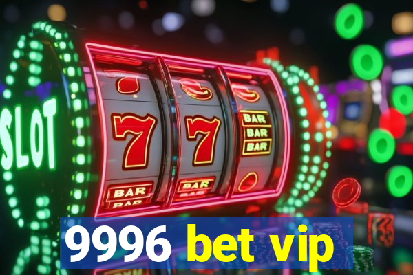 9996 bet vip