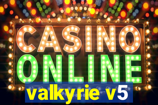valkyrie v5
