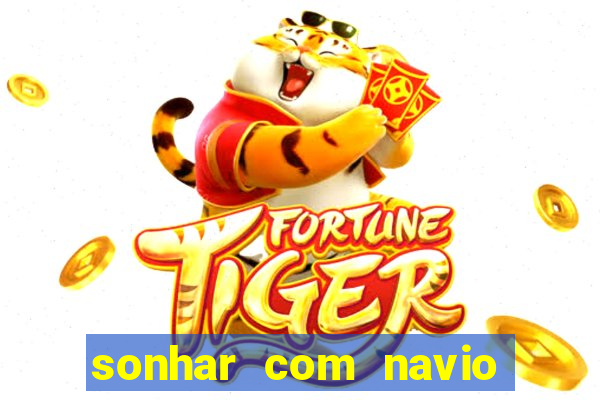 sonhar com navio jogo do bicho