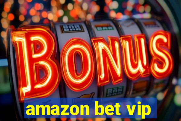 amazon bet vip