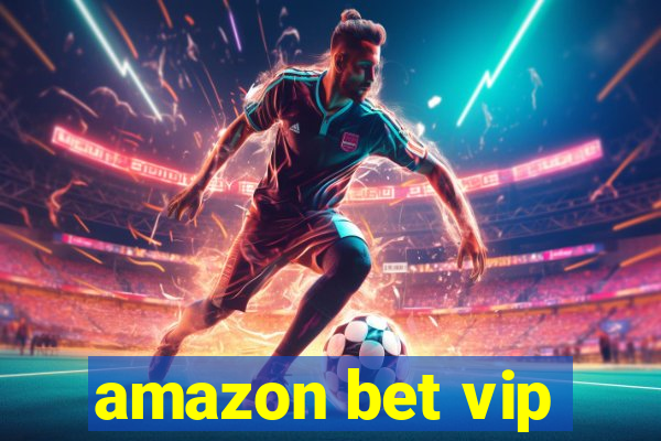 amazon bet vip