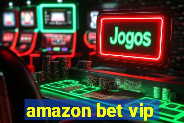 amazon bet vip