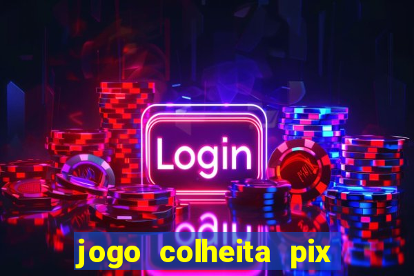 jogo colheita pix paga mesmo
