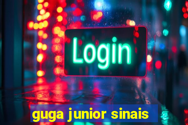 guga junior sinais