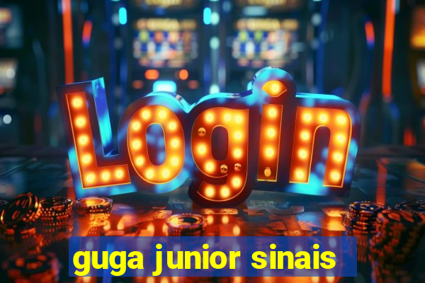 guga junior sinais