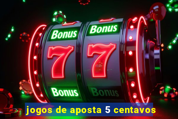 jogos de aposta 5 centavos