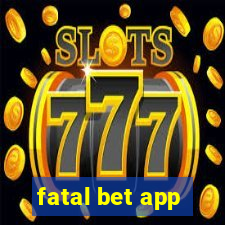 fatal bet app