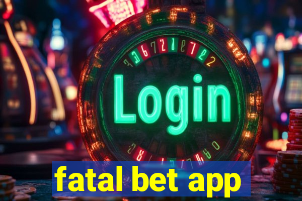fatal bet app
