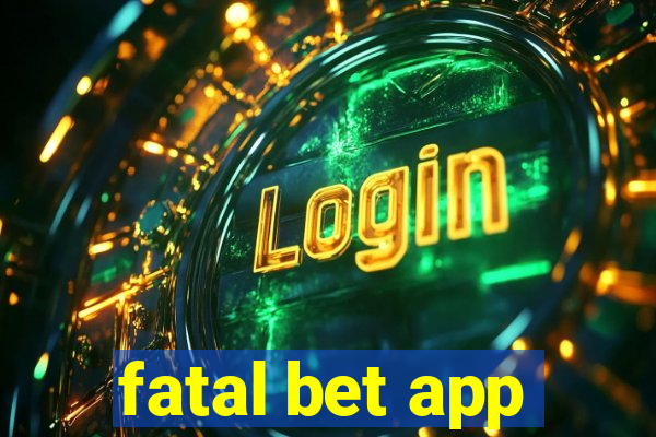 fatal bet app
