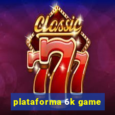 plataforma 6k game