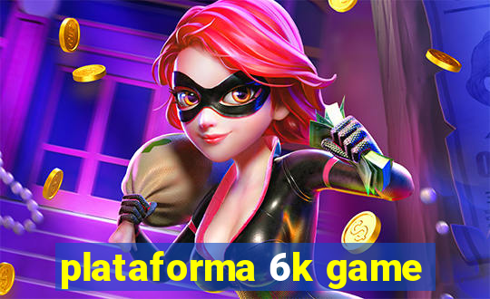 plataforma 6k game