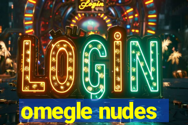 omegle nudes