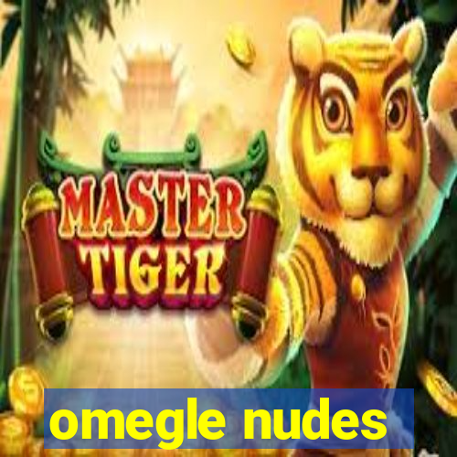 omegle nudes