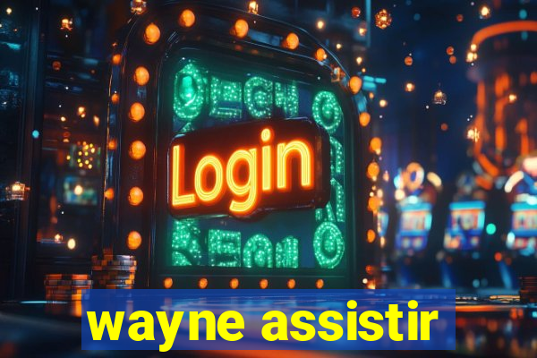 wayne assistir
