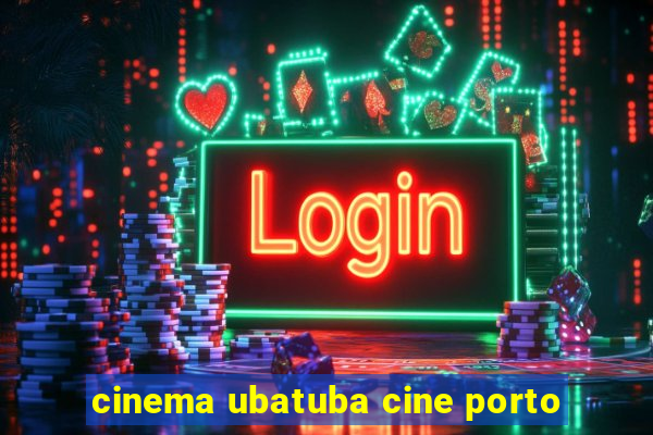 cinema ubatuba cine porto