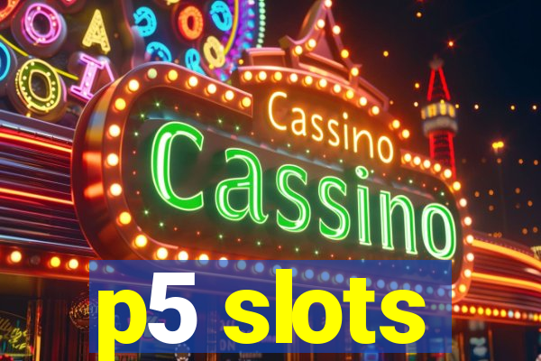 p5 slots