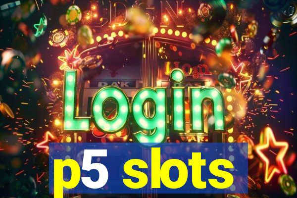 p5 slots