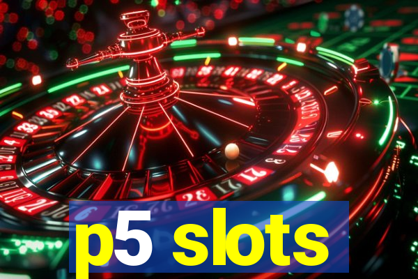 p5 slots
