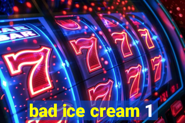bad ice cream 1
