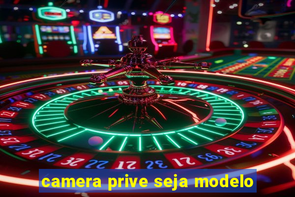 camera prive seja modelo
