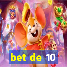 bet de 10