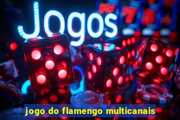 jogo do flamengo multicanais