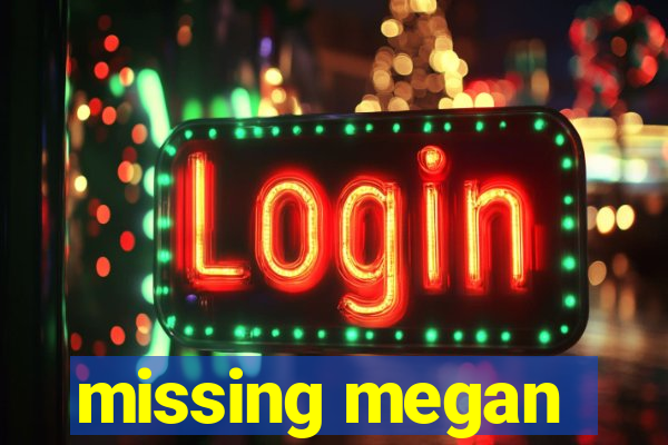 missing megan