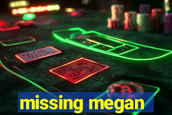 missing megan
