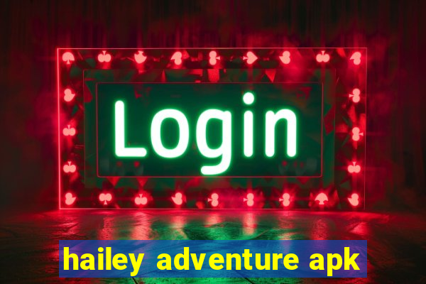 hailey adventure apk