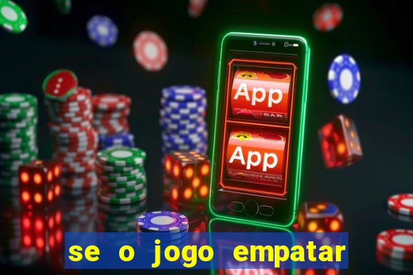 se o jogo empatar hoje quem ganha