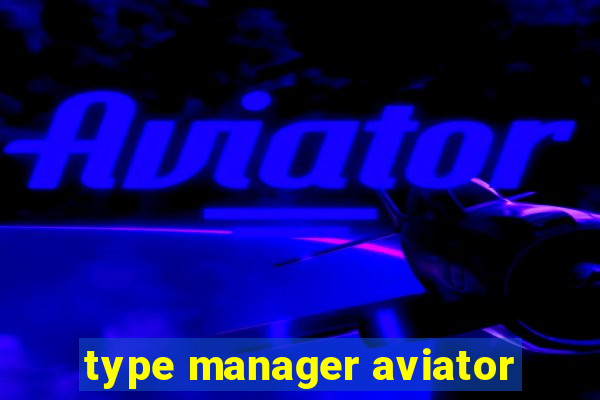 type manager aviator