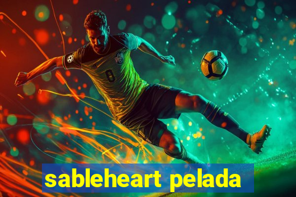 sableheart pelada