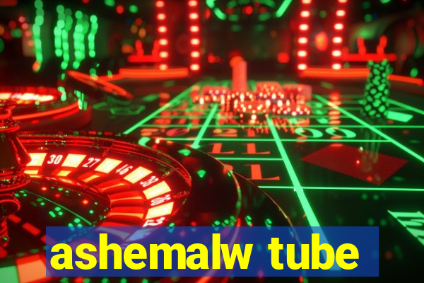 ashemalw tube