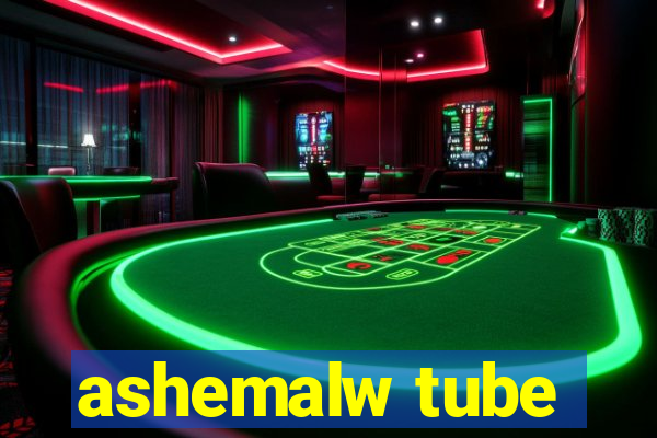 ashemalw tube