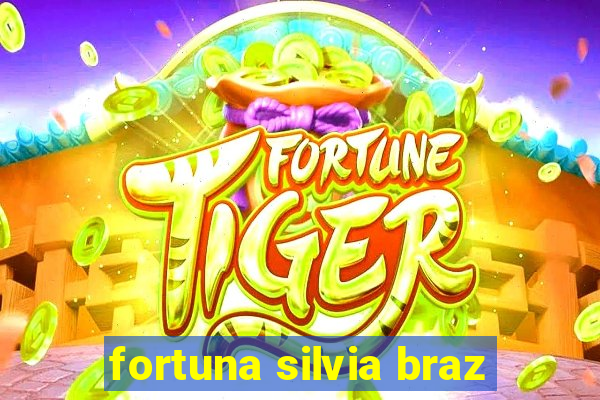 fortuna silvia braz