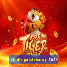 kit dls galatasaray 2024