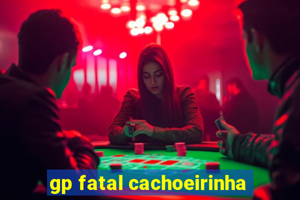 gp fatal cachoeirinha