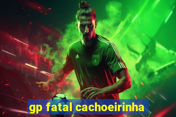 gp fatal cachoeirinha