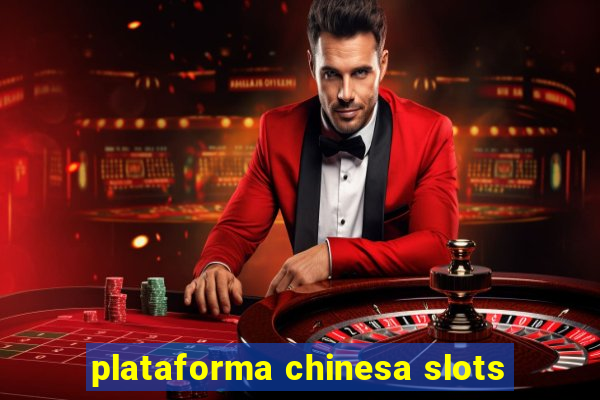 plataforma chinesa slots