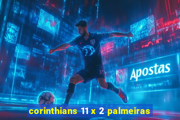 corinthians 11 x 2 palmeiras
