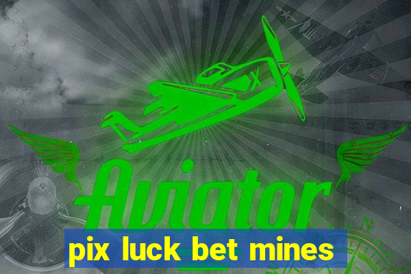 pix luck bet mines
